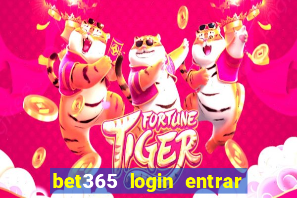 bet365 login entrar agora direto no celular